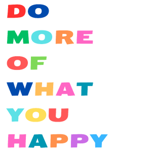 Do more of what you happy